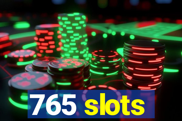 765 slots